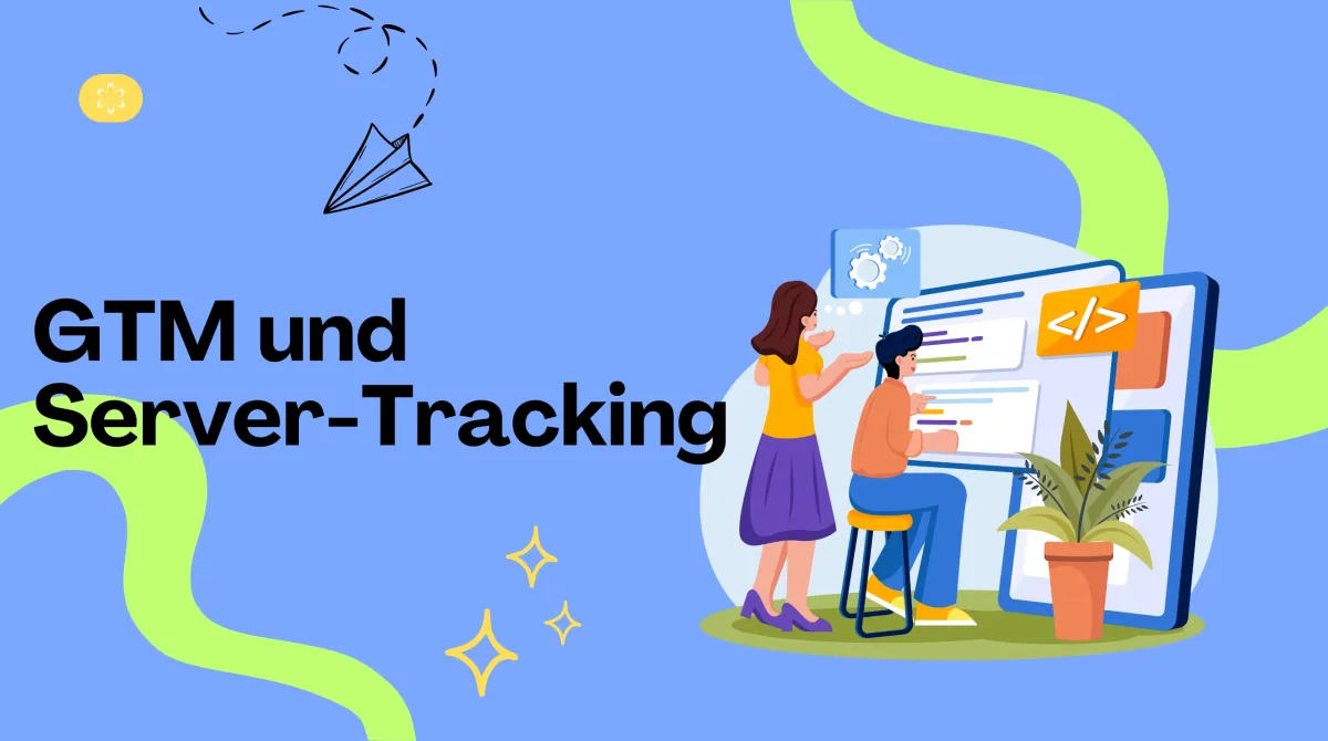 Google Tag Manager und serverseitiges Tracking für saubere Daten